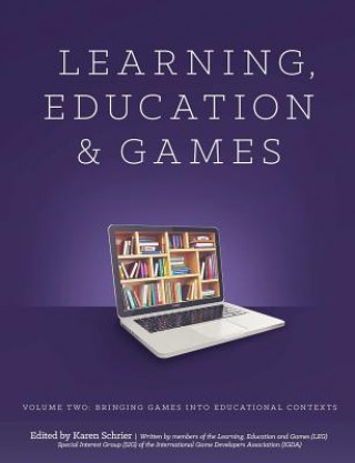 Knjiga Learning and Education Games: Volume Two: Bringing Games into Educational Contexts Karen Schrier Shaenfeld
