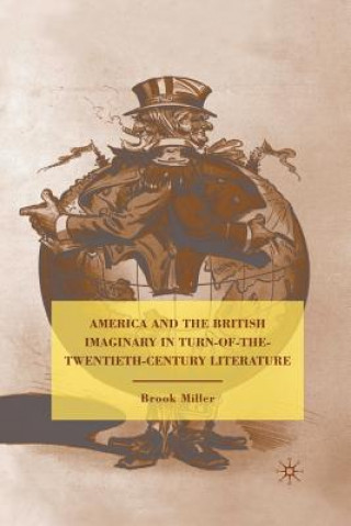 Könyv America and the British Imaginary in Turn-of-the-Twentieth-Century Literature B. Miller