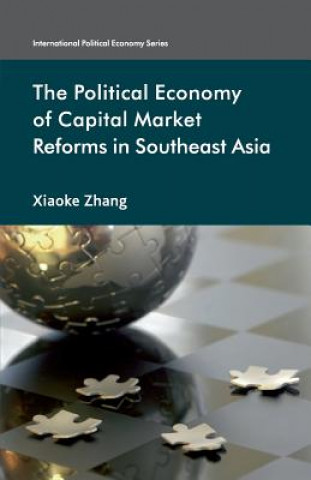 Kniha Political Economy of Capital Market Reforms in Southeast Asia X. Zhang
