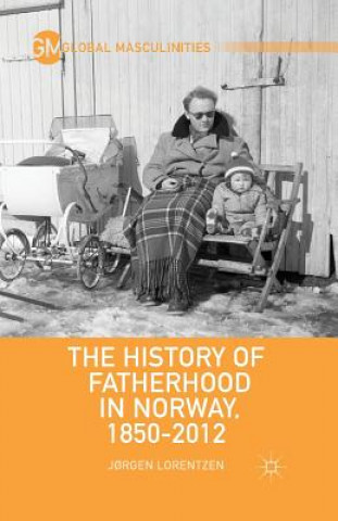 Kniha History of Fatherhood in Norway, 1850-2012 Jorgen Lorentzen