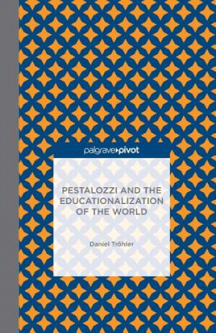 Knjiga Pestalozzi and the Educationalization of the World Daniel Trohler