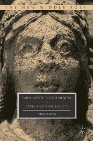 Kniha Living with Disfigurement in Early Medieval Europe Patricia Skinner