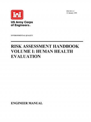 Könyv Environmental Quality - Risk Assessment Handbook Volume I: Human Health Evaluation (Engineer Manual) U. S. Army Corps of Engineers