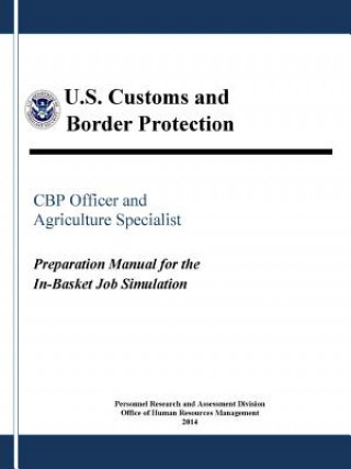 Kniha Cbp Officer and Agriculture Specialist: Preparation Manual for the in-Basket Job Simulation U. S. Customs and Border Protection