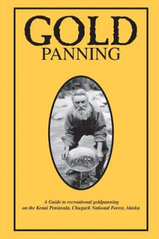 Carte Gold Panning - A Guide to Recreational Gold Panning on the Kenai Peninsula, Chugach National Forest, Alaska Chugach National Forest