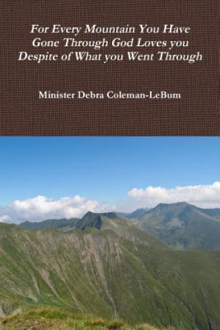 Kniha For Every Mountain You Have Gone Through God Loves You Despite of What You Went Through Minister Debra Coleman-Lebum