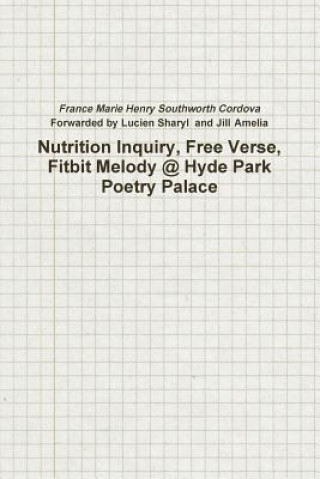 Книга Nutrition Inquiry, Free Verse, Fitbit Melody @ Hyde Park Poetry Palace (Project Number 2) France Marie Henry Southworth Cordova