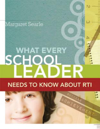 Knjiga What Every School Leader Needs to Know about RTI Margaret Searle