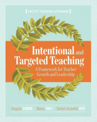 Kniha Intentional and Targeted Teaching: A Framework for Teacher Growth and Leadership Douglas Fisher