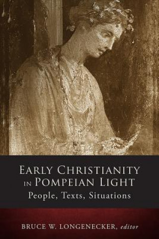 Kniha Early Christianity in Pompeian Light Bruce W. Longenecker