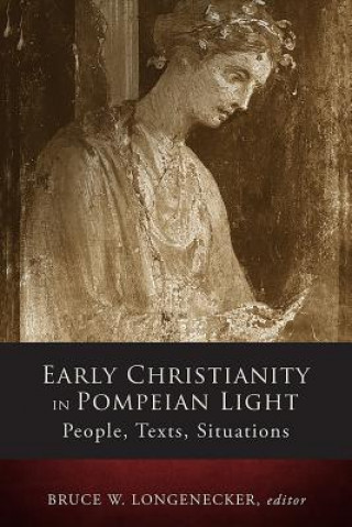 Könyv Early Christianity in Pompeian Light Bruce W. Longenecker