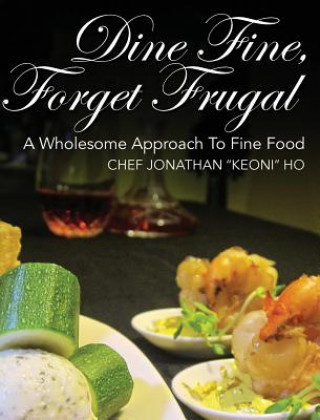 Carte Dine Fine, Forget Frugal Chef Jonathan Keoni Ho