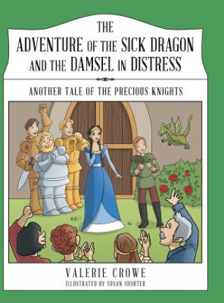 Könyv Adventure of the Sick Dragon and the Damsel in Distress Valerie Crowe