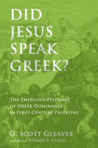 Knjiga Did Jesus Speak Greek? G. Scott Gleaves