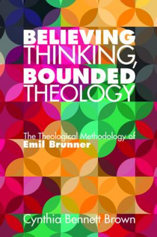 Knjiga Believing Thinking, Bounded Theology Cynthia Bennett Brown