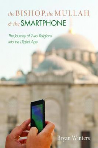 Kniha Bishop, the Mullah, and the Smartphone Bryan Winters