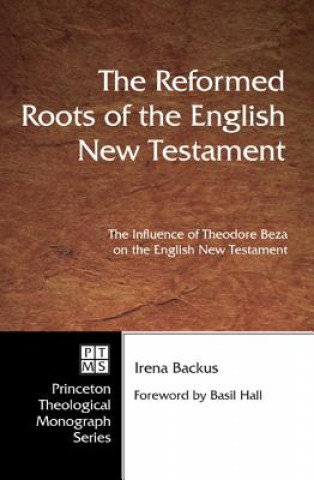 Carte Reformed Roots of the English New Testament Irena Dorota Backus