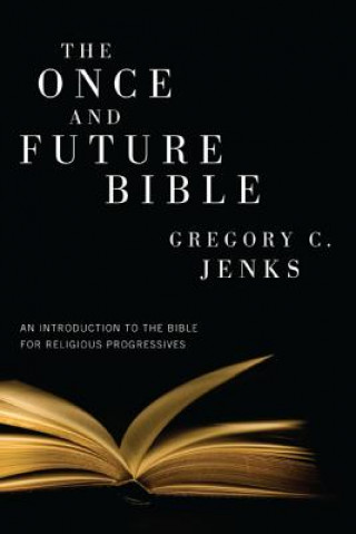 Könyv Once and Future Bible Gregory C. Jenks