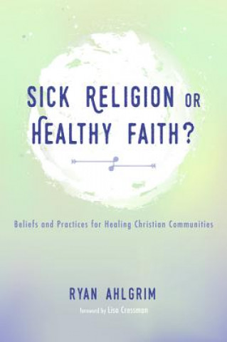 Книга Sick Religion or Healthy Faith? Ryan Ahlgrim