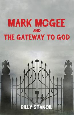 Kniha Mark McGee and the Gateway to God Billy Stancil