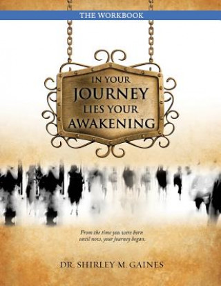 Carte In Your Journey Lies Your Awakening the Workbook Dr Shirley M. Gaines