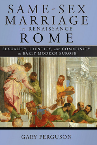 Kniha Same-Sex Marriage in Renaissance Rome Gary Ferguson