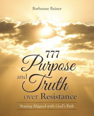 Knjiga 777 Purpose and Truth over Resistance Barbanne Bainer