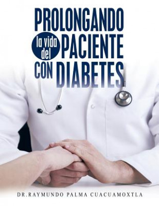 Libro Prolongando la vida del paciente con diabetes Dr Raymundo Palma Cuacuamoxtla