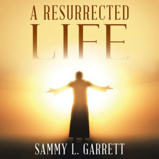 Carte Resurrected Life Sammy L. Garrett