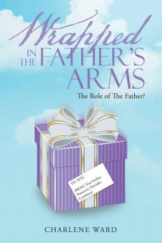 Książka Wrapped in the Father's Arms Charlene Ward