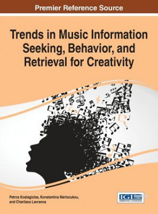 Książka Trends in Music Information Seeking, Behavior, and Retrieval for Creativity Petros Kostagiolas