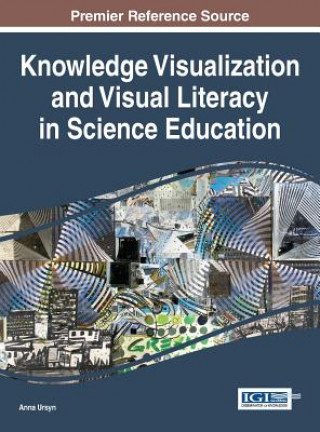 Kniha Knowledge Visualization and Visual Literacy in Science Education Anna Ursyn