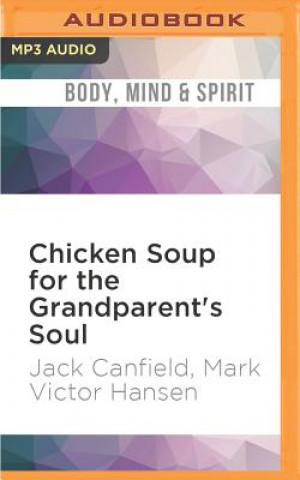 Digital Chicken Soup for the Grandparent's Soul: Stories to Open the Hearts and Rekindle the Spirits of Grandparents Jack Canfield