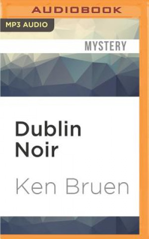 Digital Dublin Noir: The Celtic Tiger vs. the Ugly American Ken Bruen