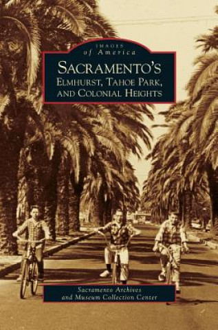 Buch Sacramento's Elmhurst, Tahoe Park and Colonial Heights Sacramento Archives and Museum Collectio