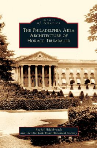 Kniha Philadelphia Area Architecture of Horace Trumbauer Rachel Hildebrandt