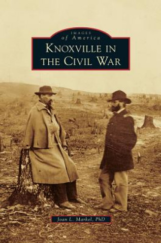 Könyv Knoxville in the Civil War Joan L. Markel