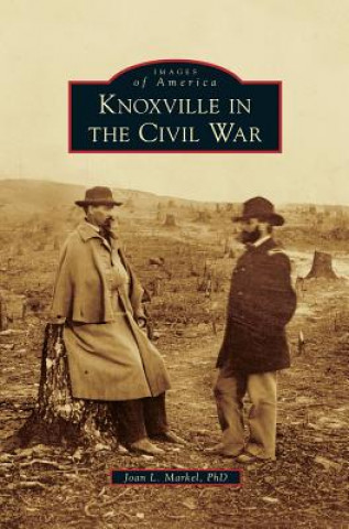 Książka Knoxville in the Civil War Joan L. Markel