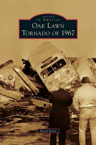 Knjiga Oak Lawn Tornado of 1967 Kevin Korst