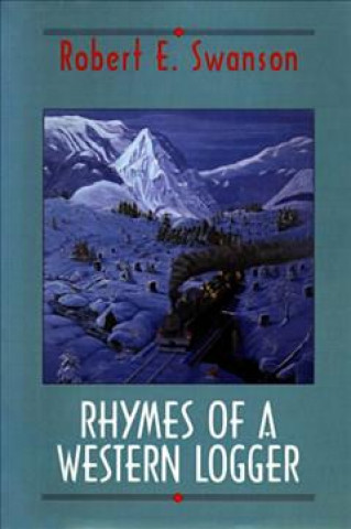 Buch Rhymes of a Western Logger Robert E. Swanson