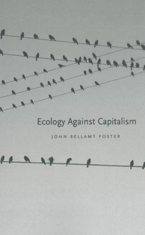 Kniha Ecology Against Capitalism John Bellamy Foster