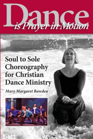 Książka Dance is Prayer in Motion Mary Margaret Bawden