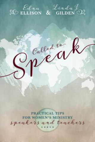 Kniha Called to Speak: Practical Tips for Women's Ministry Speakers and Teachers Edna Ellison