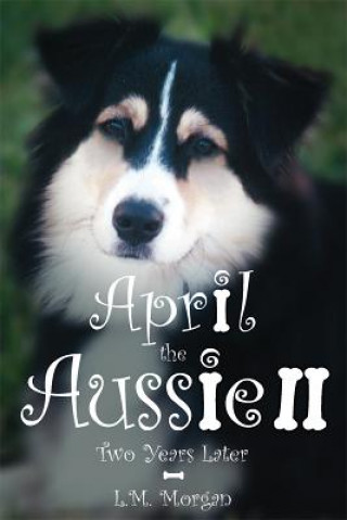 Kniha April the Aussie II: Two Years Later Lynn Morgan