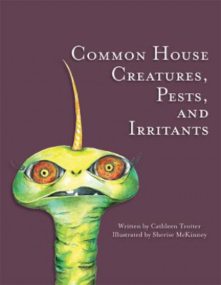Carte Common House Creatures, Pests, and Irritants Cathleen Trotter
