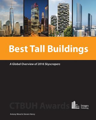 Könyv Best Tall Buildings: A Global Overview of 2016 Skyscrapers Antony Wood