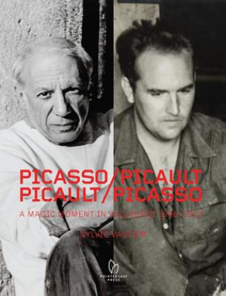 Книга Picasso/Picault, Picault/Picasso: A Magic Moment in Vallauris 1948-1953 Sylvie Vautier