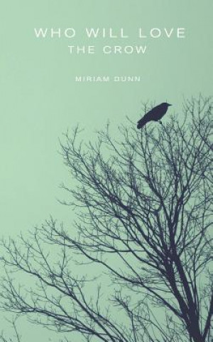 Kniha Who Will Love the Crow Miriam Dunn