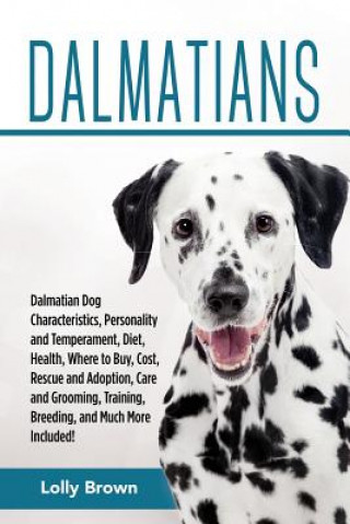 Carte Dalmatians: Dalmatian Dog Characteristics, Personality and Temperament, Diet, Health, Where to Buy, Cost, Rescue and Adoption, Car Lolly Brown