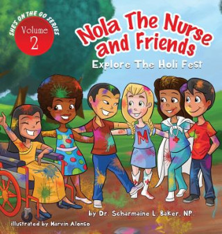 Könyv Nola the Nurse(R) & Friends Explore the Holi Fest Dr. Scharmaine L. Baker